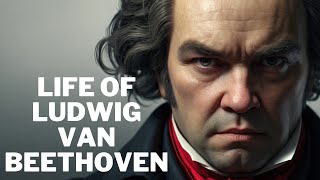 Life of Ludwig van Beethoven