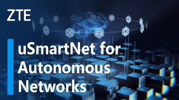ZTE | uSmartNet for Autonomous Networks