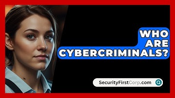 Who Are Cybercriminals? - SecurityFirstCorp.com