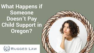 What Happens if Someone Doesn’t Pay Child Support in Oregon? | Learn Your Options Now