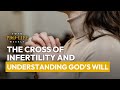 The Cross of Infertility &amp; Understanding God’s Will