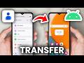 How To Transfer Contacts From Android To Android - Full Guide