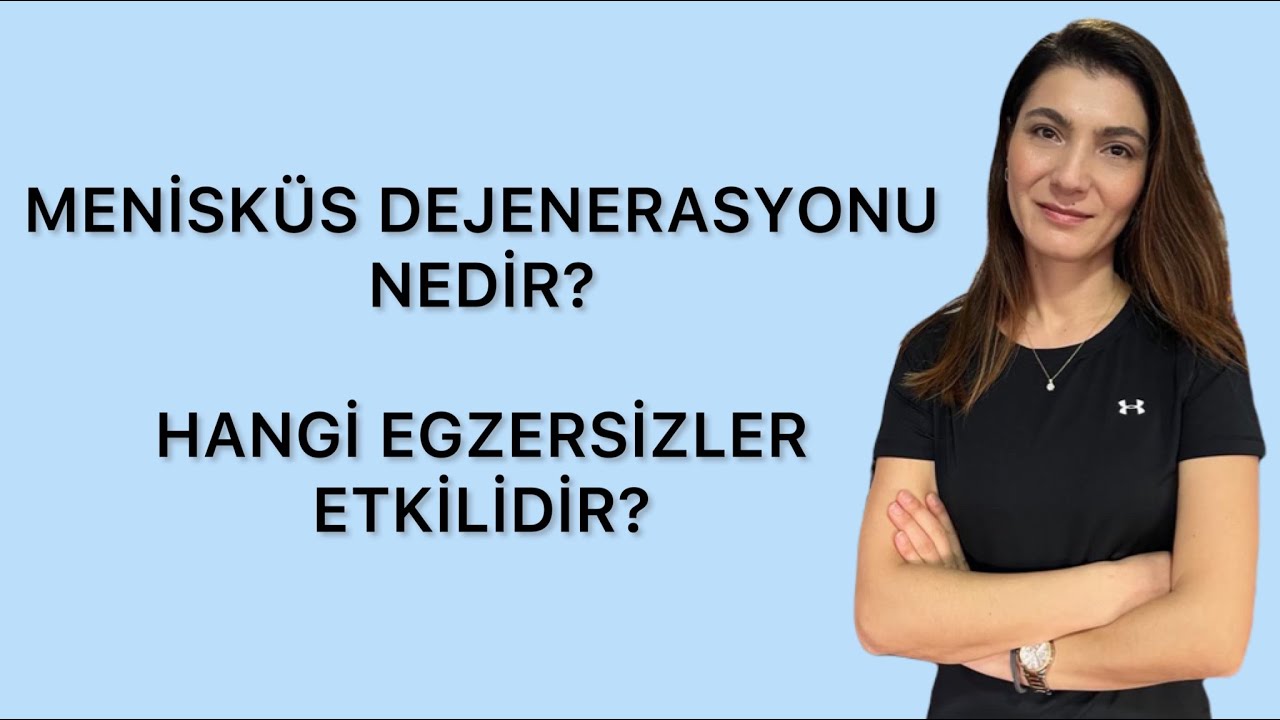 MENİSKÜS DEJENERASYONU NEDİR VE HANGİ EGZERSİZLER ETKİLİDİR? / MENISCUS DEGENERATION AND EXERCİSES?