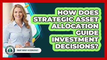 How Does Strategic Asset Allocation Guide Investment Decisions?