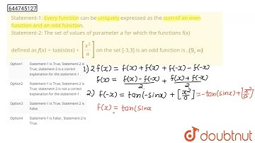 Statement-1: Every function can be uniquely expressed as the sum of an even function and an odd ...