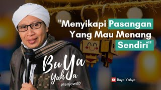 Menyikapi Pasangan Yang Mau Menang Sendiri  Buya Yahya Menjawab