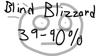 Blind Blizzard 39-90% @Bradenbowl