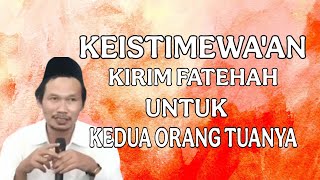 penjelasan gus baha : keistimewa'an kirim fatehah buat oramg tua