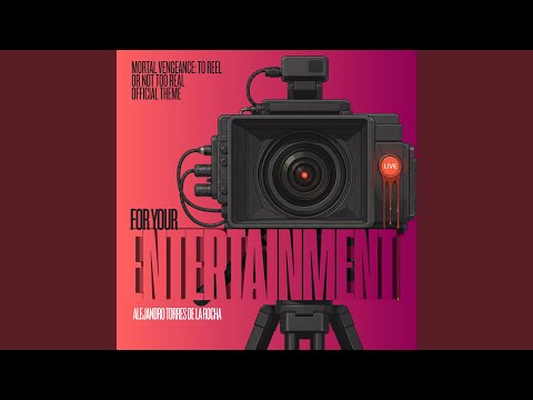 For Your Entertainment (Mortal Vengeance II: To Reel or Not Too Real? Official Theme