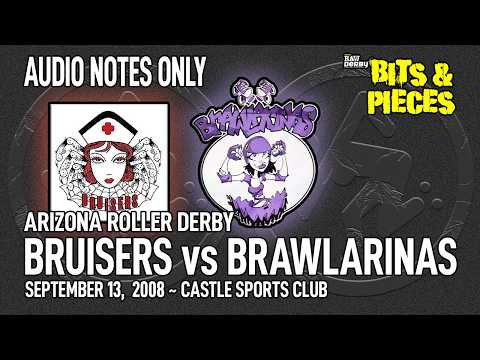 Arizona Roller Derby: Bruisers vs. Brawlarinas - Sep 13, 2008 voice notes only | Bits & Pieces