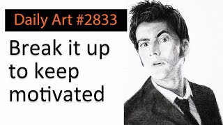 Daily Art  #2833 - Break it up into small chunks to keep motivated
