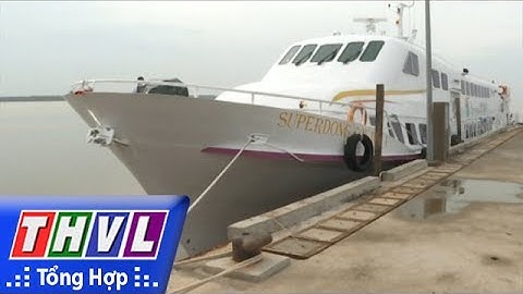 THVL | Tàu Du lịch cao tốc Trần Đề - Côn Đảo đã cập bến Sóc Trăng
