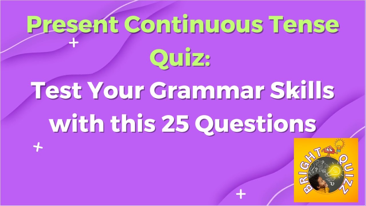 Present Continuous Tense Quiz: Test Your Grammar Skills with this 25 ...