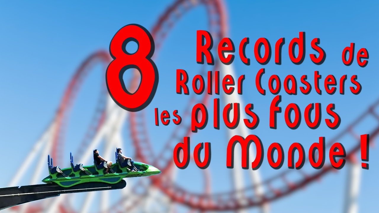 Présentation des 8 RECORDS de ROLLER COASTERS les Plus Fous du Monde !