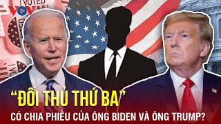 Ứng cử viên bên thứ ba có thể gây bất ngờ cho hai ông Biden và Trump trong bầu cử Tổng thống Mỹ?