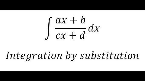 Calculus Help: Integral ∫ (ax+b)/(cx+d) dx - Integration by substitution - Techniques