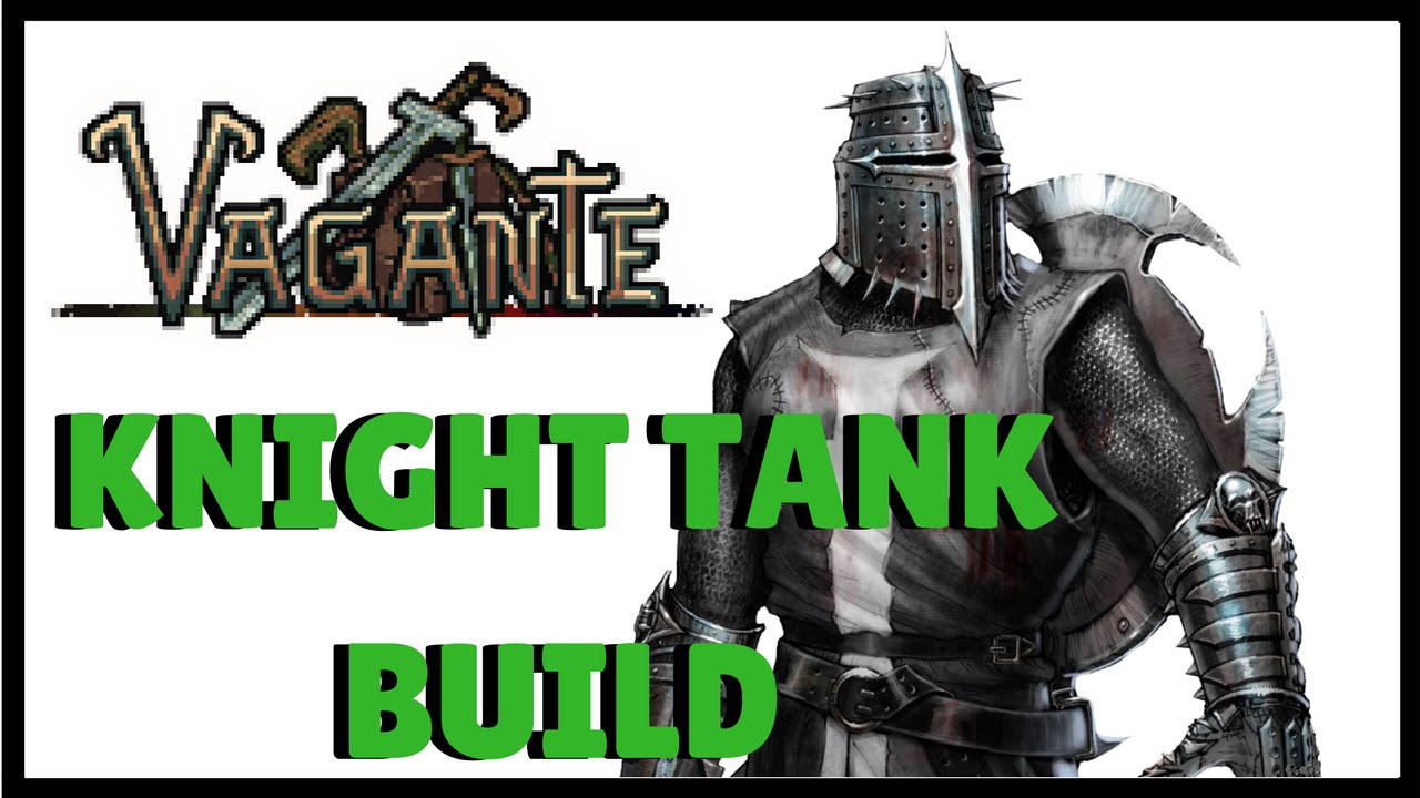 VAGANTE KNIGHT TANK BUILD