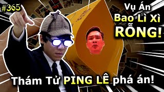 [VIDEO # 365] Vụ Án "BAO LÌ XÌ RỖNG"!! Tết Giáp Thìn 2024 | Thám Tử Lừng Danh | Ping Lê