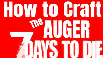 How to Craft The Auger in 7 Days to Die.
