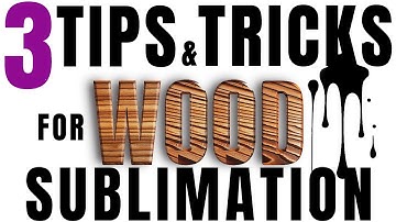 Sublimation on Wood - 3 Tricks and Tips