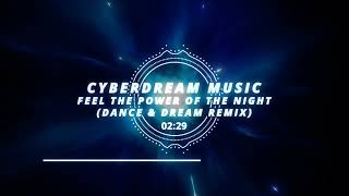 Cyberdream Music - Feel the Power of the Night  (Dance &amp; Dream Remix)