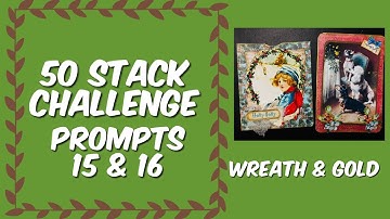 #50stackchallenge7 Prompts 15 & 16 Wreath & Gold