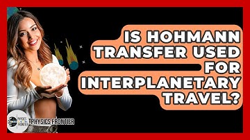 Is Hohmann Transfer Used For Interplanetary Travel? - Physics Frontier