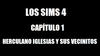 CAPITULO UNO SIMS 4  HERCULANO IGLESIAS Y SUS VECINITOS