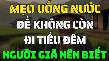 Uống nước như thế này để ngừng tiểu đêm – bí mật mà người cao tuổi ước họ biết sớm hơn  lại văn sâm