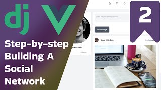 Build a Full-Stack Social Network with Django and Vue 3 | Part 2 - The backend setup
