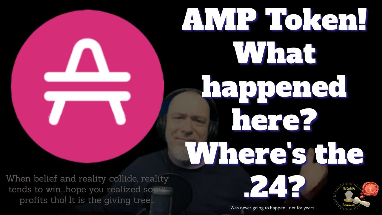 AMP Token - .24 was never going to happen, doesn't work that way. It ...