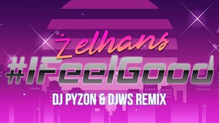 Żelhans - I Feel Good ( feat. DJWS ) Remix Dj Pyzon