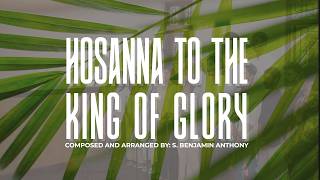 Hosanna to the King of Glory -  Palm Sunday Hymn | S. Benjamin Anthony feat. SJMVC