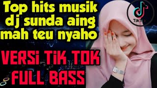 TOP HITS MUSIK DJ SUNDA AING MAH TEU NYAHO FULL BASS