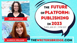 The Writers Bridge Jan 31 with Jane Friedman - Platform & Publishing in 2023