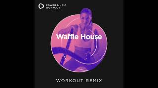 Waffle House (Extended Workout Remix) by Power Music Workout