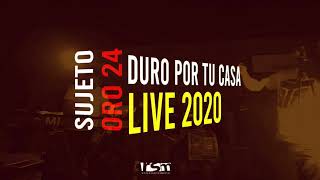 SUJETO ORO 24 - DURO POR TU CASA - (EN VIVO)