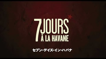 『セブン・デイズ・イン・ハバナ』予告