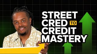 How I went from Street Cred to Mastering Credit