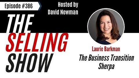 The Selling Show Podcast - The Business Transition Sherpa with Laurie Barkman (Episode 386)