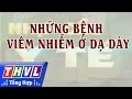 THVL | Nhịp cầu y tế - Kỳ 149: Những bệnh viêm nhiễm ở dạ dày