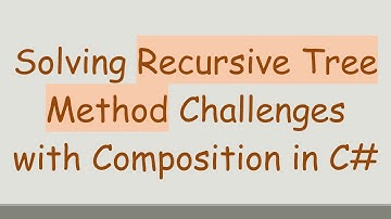 Solving Recursive Tree Method Challenges with Composition in C#
