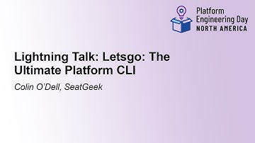 Lightning Talk: Letsgo: The Ultimate Platform CLI - Colin O