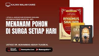 Menanam Pohon di Surga Setiap Hari- Ustadz Dr. Muhammad Abduh Tuasikal, M.Sc.
