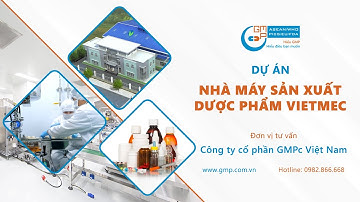 Nhà máy sản xuất đông dược Vietmec tiêu chuẩn GMP WHO - Đơn vị tư vấn: GMPc Việt Nam