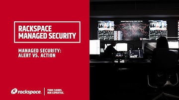 Rackspace Managed Security:  Managed Security: Alert vs  Action