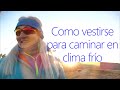 COMO VESTIRSE PARA CAMINAR EN CLIMA FRÍO.