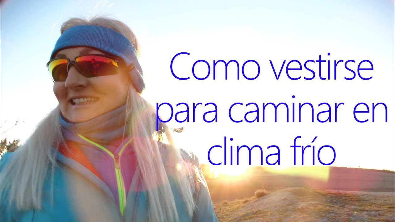 VESTIRSE PARA CAMINAR EN CLIMA FRÍO. - YouTube