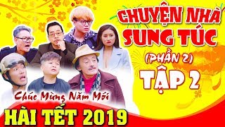 Hài Tết 2019 | Chuyện Nhà Sung Túc 2 - Tập 2 | Phim Hài Mới Nhất - Cười Vỡ Bụng 2019