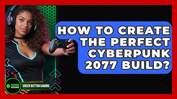 How To Create The Perfect Cyberpunk 2077 Build? - Green Button Gaming